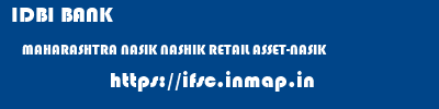 IDBI BANK  MAHARASHTRA NASIK NASHIK RETAIL ASSET-NASIK  ifsc code